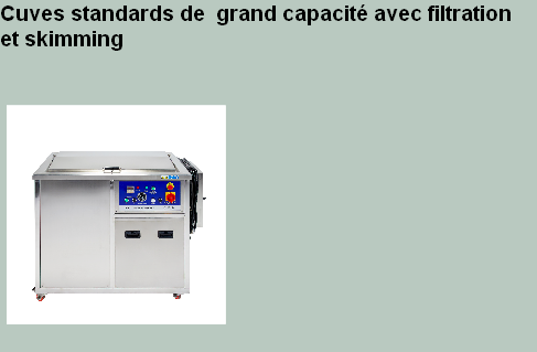 Cuves standards de  grand capacité avec filtration
et skimming







